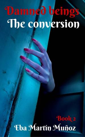 Cover of the book Damned Beings. The Conversion (Book 2) by Jen Minkman