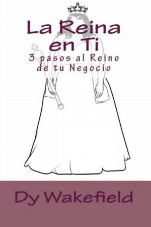 Book cover of La Reina en Ti: 3 pasos al Reino de tu Negocio.
