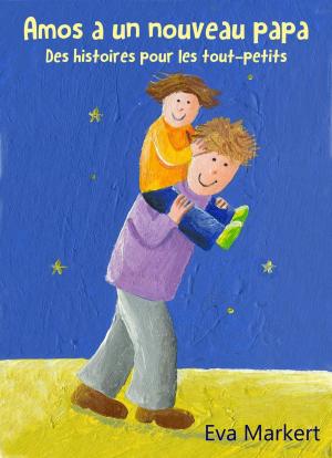 Cover of the book Amos a un nouveau papa - Des histoires pour les tout-petits by Kristen Middleton