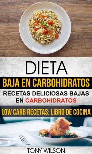 bigCover of the book Dieta Baja en Carbohidratos: Recetas Deliciosas Bajas en Carbohidratos (Low Carb Recetas: Libro De Cocina) by 