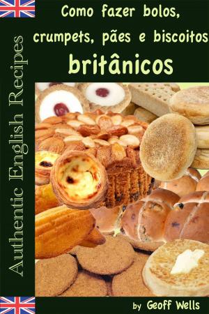 Cover of Como fazer bolos, crumpets, pães e biscoitos britânicos
