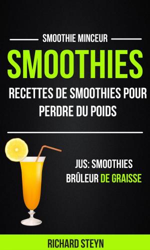 Book cover of Smoothies: Recettes de smoothies pour perdre du poids (Jus: Smoothies Brûleur De graisse: Smoothie Minceur)