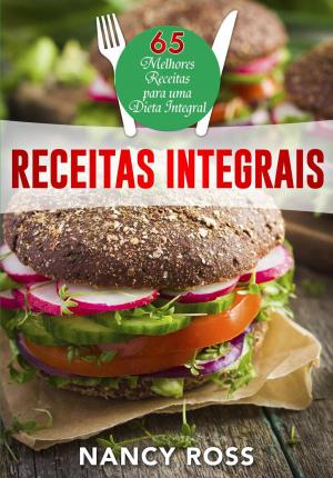 Cover of Receitas integrais: as 65 melhores receitas para uma dieta integral por Nancy Ross