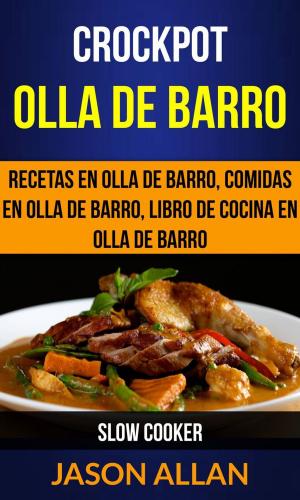 Cover of the book Crockpot: Olla de barro: recetas en olla de barro, comidas en olla de barro, libro de cocina en olla de barro (Slow Cooker) by Miguel D'Addario