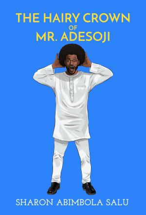 Cover of the book The Hairy Crown of Mr. Adesoji by Gwyneth Jane Page