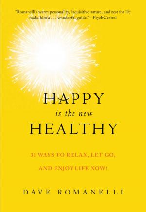Cover of the book Happy Is the New Healthy by 