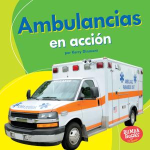 Cover of the book Ambulancias en acción (Ambulances on the Go) by Buffy Silverman