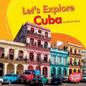Cover of the book Let's Explore Cuba by Lisa Bullard