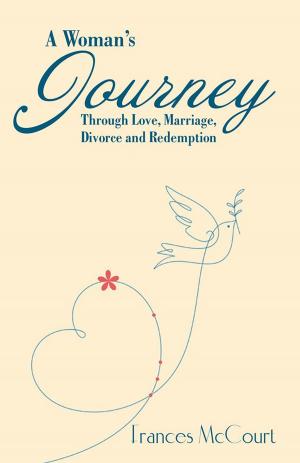 Cover of the book A Woman’S Journey Through Love, Marriage, Divorce and Redemption by Marty McLain