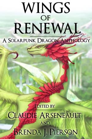 Cover of the book Wings of Renewal: A Solarpunk Dragon Anthology by Brick ONeil