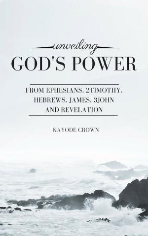 Book cover of Unveiling God’s Power From Ephesians, 2Timothy, Hebrews, James, 3John, And Revelation