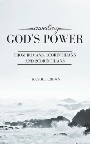 Cover of Unveiling God's Power From Romans, 1Corinthians and 2Corinthians