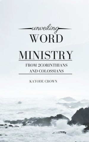 Cover of Unveiling Word Ministry From 2Corinthians and Colossians