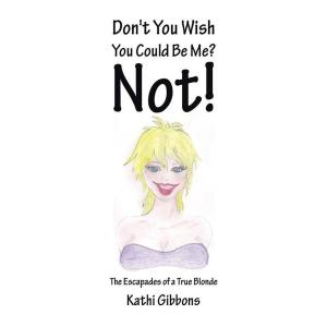Cover of the book Don't You Wish You Could Be Me? Not! by Arbey Samuels
