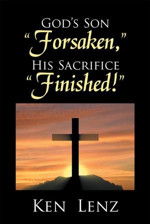 Cover of the book God’S Son “Forsaken,” His Sacrifice “Finished!” by Alida van den Bos