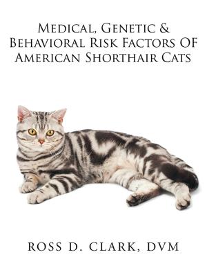 Cover of the book Medical, Genetic & Behavioral Risk Factors of American Shorthair Cats by John N Whittaker