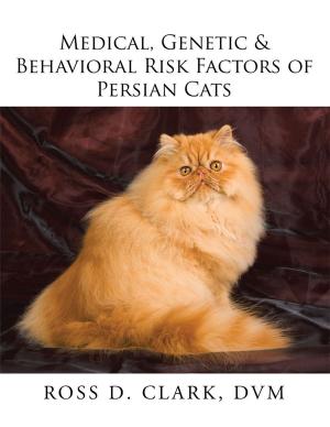 Cover of the book Medical, Genetic & Behavioral Risk Factors of Persian Cats by James Docky Smith