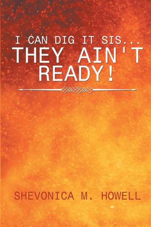 Cover of the book I Can Dig It Sis...They Ain't Ready! by Auston M. Pratt