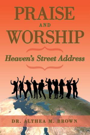 Cover of the book Praise and Worship: Heaven’S Street Address by Jim, Shawn Plosia