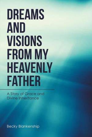 Cover of the book Dreams and Visions from My Heavenly Father by Carole De Cosmo