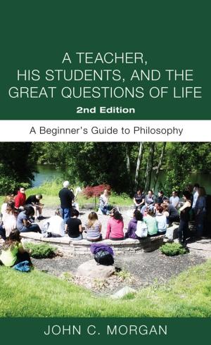 Book cover of A Teacher, His Students, and the Great Questions of Life, Second Edition