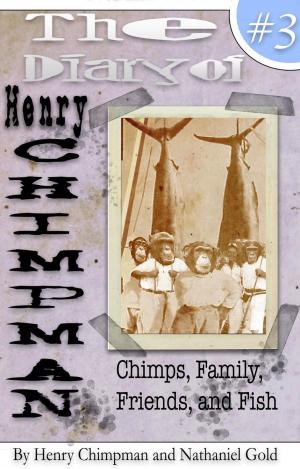 Cover of The Diary of Henry Chimpman: Volume 3 (Chimps, Family, Friends, and Fish)
