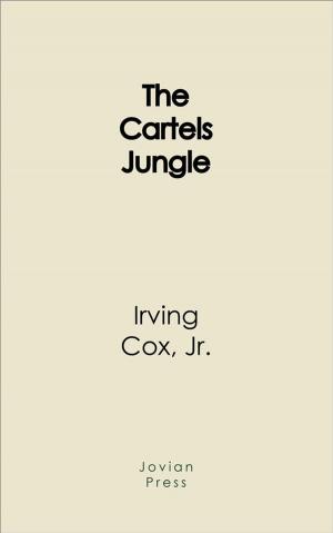 Cover of The Cartels Jungle by Jr.,                 Irving Cox, Jovian Press