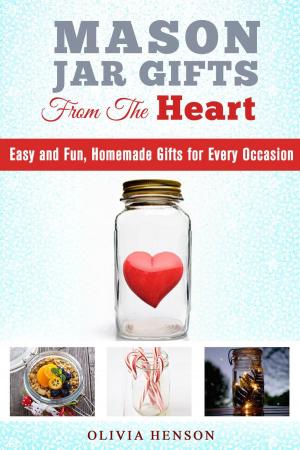 Cover of the book Mason Jar Gifts from the Heart: Easy and Fun, Homemade Gifts for Every Occasion by Nancy Brooks