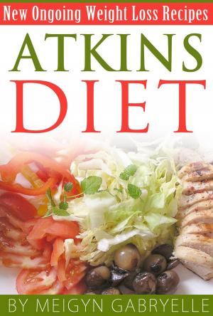 Cover of Atkins Diet: Amazing New Ongoing Weight Loss Phase Recipes!
