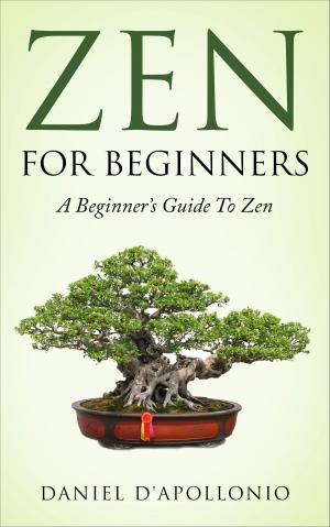 Cover of the book Zen: Zen for Beginners a Beginners Guide to Zen by Susanna Godoy Lohse