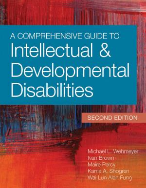 Cover of the book A Comprehensive Guide to Intellectual and Developmental Disabilities by Merle J. Crawford, M.S., OTR/L, BCBA, CIMI, Barbara Weber, M.S., CCC-SLP, BCBA