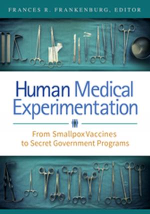 Cover of the book Human Medical Experimentation: From Smallpox Vaccines to Secret Government Programs by Lawrence D. Hogan