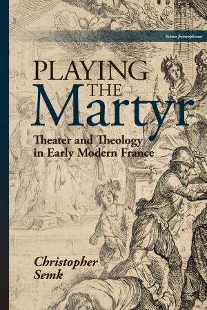 Cover of the book Playing the Martyr by Mladen Kozul, Will McMorran, Natania Meeker, Eliane Robert Moraes, Christopher C. Nagle, John Phillips, Caroline Warman, Courtney Wennerstrom