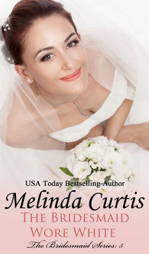 Cover of the book The Bridesmaid Wore White by Melinda Curtis