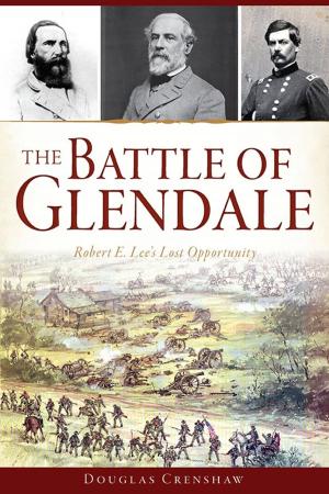 Cover of the book The Battle of Glendale: Robert E. Lee’s Lost Opportunity by Marc Wanamaker, Robert Nudelman