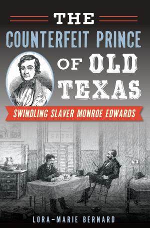 Cover of the book The Counterfeit Prince of Old Texas: Swindling Slaver Monroe Edwards by Glenn D. Davis