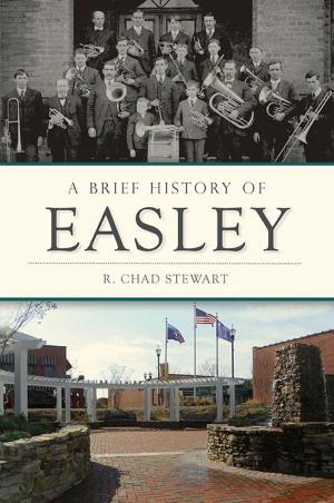 Cover of the book A Brief History of Easley by Donna J. Reiner, Jennifer Kitson