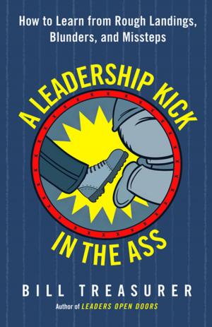 Cover of the book A Leadership Kick in the Ass by Mary Davis Holt, Jill Flynn, Kathryn Heath, Diana Faison