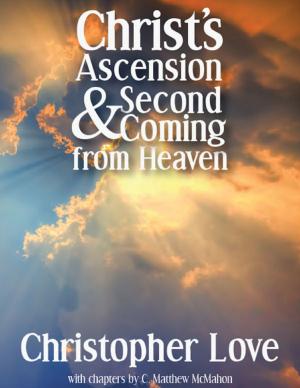 Cover of the book Christ's Ascension and Second Coming from Heaven by C. Matthew McMahon