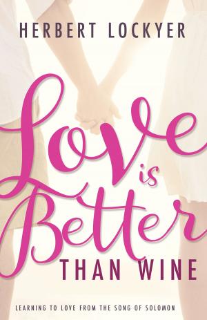 Cover of the book Love Is Better Than Wine by Aimee Semple McPherson
