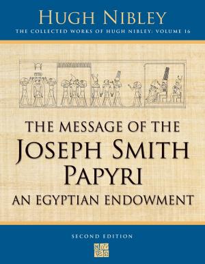 Cover of the book The Collected Works of Hugh Nibley, Vol. 16: The Message of the Joseph Smith Papyri: An Egyptian Endowment by Brian Collier