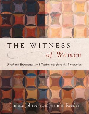Cover of the book The Witness of Women: Firsthand Experiences and Testimonies from the Restoration by Richard L. Bednar