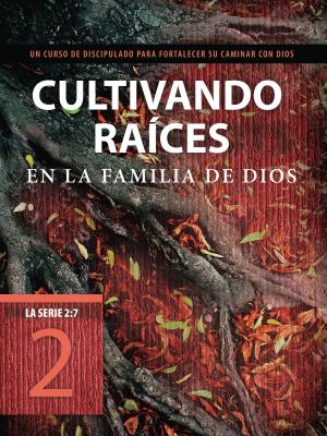 Book cover of Cultivando raíces en la familia de Dios
