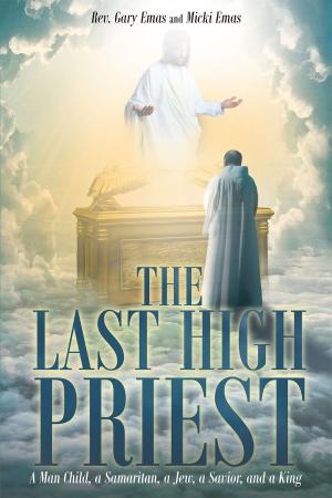 Cover of the book The Last High Priest: A Man Child, a Samaritan, a Jew, a Savior, and a King by Pastor J. Burnett Jackson
