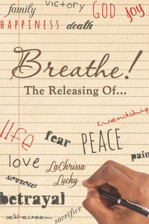 Cover of the book Breathe! The Releasing Of... by Major Bobby G. Burnett