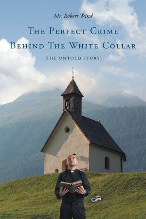 Cover of the book The Perfect Crime Behind The White Collar (The Untold Story) by Cecil McCrory
