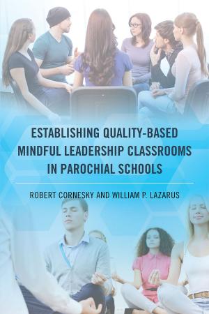 Cover of the book Establishing Quality-Based Mindful Leadership Classrooms in Parochial Schools by Lorna Carroll