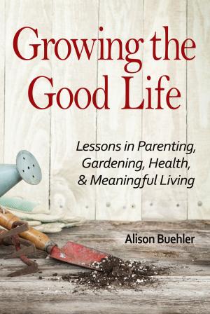 bigCover of the book Growing the Good Life by 