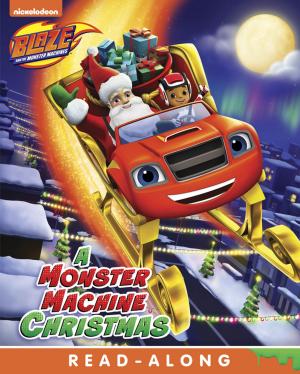 Cover of the book A Monster Machine Christmas (Blaze and the Monster Machines) by Nickeoldeon