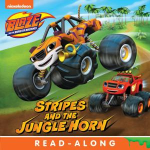 Cover of Stripes and the Jungle Horn (Blaze and the Monster Machines) by Nickelodeon Publishing, Nickelodeon Publishing